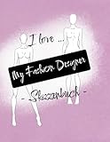 I Love My Fashion Designer Skizzenbuch Modedesign Malbuch F