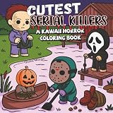 Cutest Serial Killers: A Kawaii Horror Coloring Book for Adults Relaxation, Featuring 40 Disturbingly Cute Killers in Cozy Crime Scenes – Perfect for Fans of Dark Humor and Twisted Fun