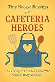 Tiny Book Of Blessings For Cafeteria Heroes A Serving Of Lov