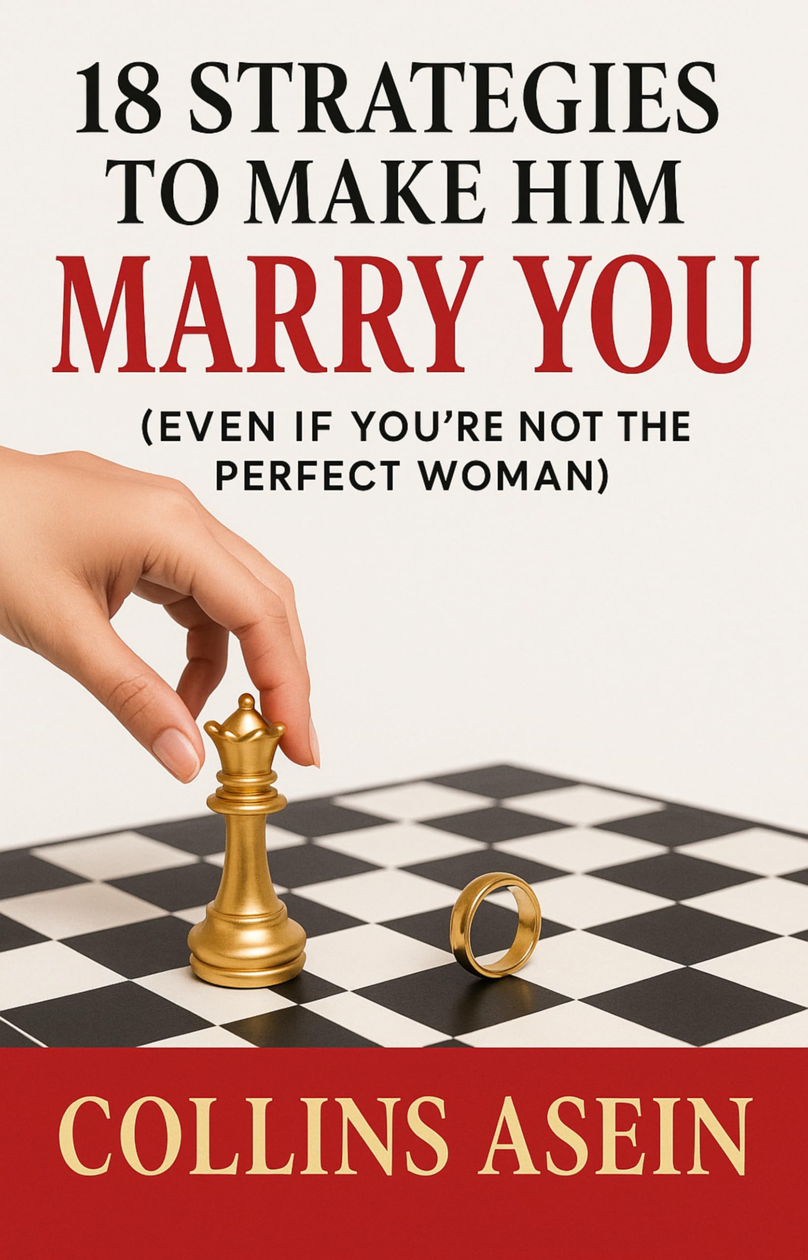 18 Strategies Make Him Marry by Collins Asein