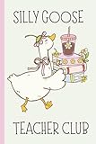 Silly Goose Teacher Club A Fun Quirky 6X9 Notebook For Teach