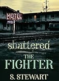 Shattered The Fighter The Shattered Series Book 2