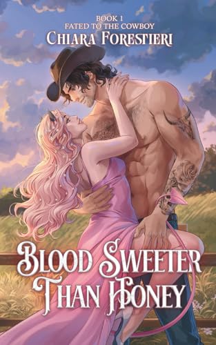 Cover of Blood Sweeter than Honey: She needs his blood. He wants her heart. A Spicy & Sweet Magical Cowboy Romance. (Fated to the Cowboy)