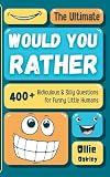 The Ultimate Would You Rather: 400+ Ridiculous & Silly Questions for Funny Little Humans: Packed with Hilarious, Quirky and Thoughtful Questions Designed for Kids Ages Ages 6-13