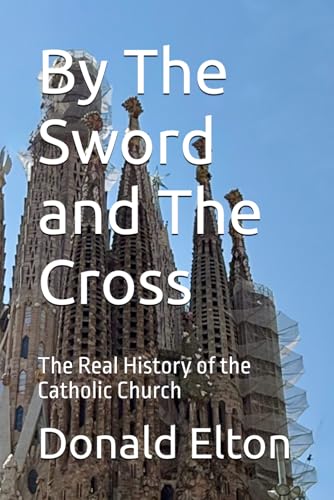 By The Sword and The Cross: The True History of the Catholic Church book cover