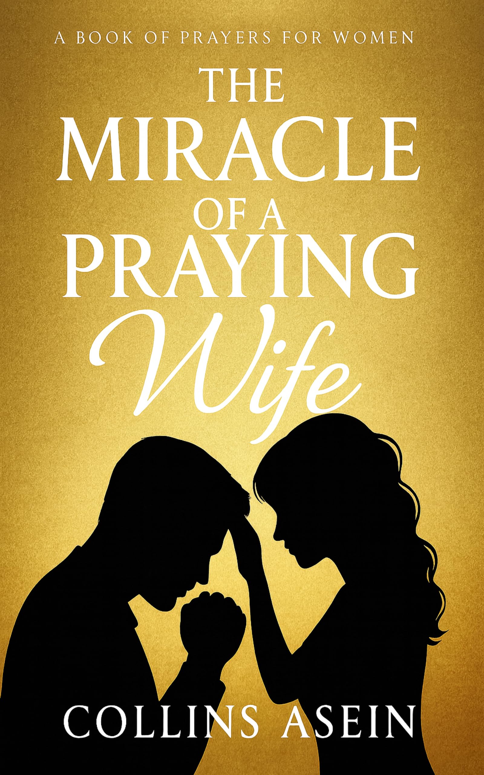 Miracle Of Praying Wife by Collins Asein