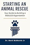 Starting An Animal Rescue Your Guide To Building A 501 C 3 O