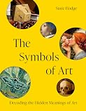 The Symbols of Art: Decoding the Hidden Meanings of Art