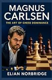 Magnus Carlsen The Art Of Chess Dominance