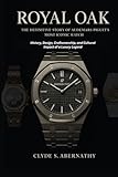 Royal Oak The Definitive Story Of Audemars Piguet S Most Ico