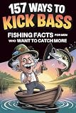 157 Ways To Kick Bass Fishing Facts For Men Who Want To Catc