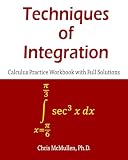 Techniques of Integration Calculus Practice Workbook with Full Solutions