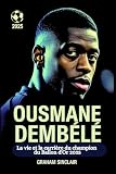 Ousmane Dembélé: La vie et la carrière du champion du Ballon d'Or 2025