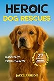 Bargain eBook - Heroic Dog Rescues  27 True Inspiring Stories