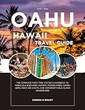 OAHU HAWAII TRAVEL GUIDE 2025 - 2026: The Complete First-Time Visitor’s Handbook to Honolulu & Beyond: History, Foodie Finds, Hidden Gems, Must-See Sights, and Unforgettable Island Adventure