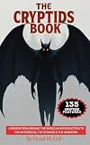 The Cryptids Book: Legends From Around The World An Introduction To The Mysterious, The Strange & The Unknown 135 Cryptids Featured