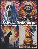 Colorful Nightmares: A Trippy Halloween Color By Number Mysteries: 40 Psychedelic Halloween Designs for Relaxation and Spooky Fun