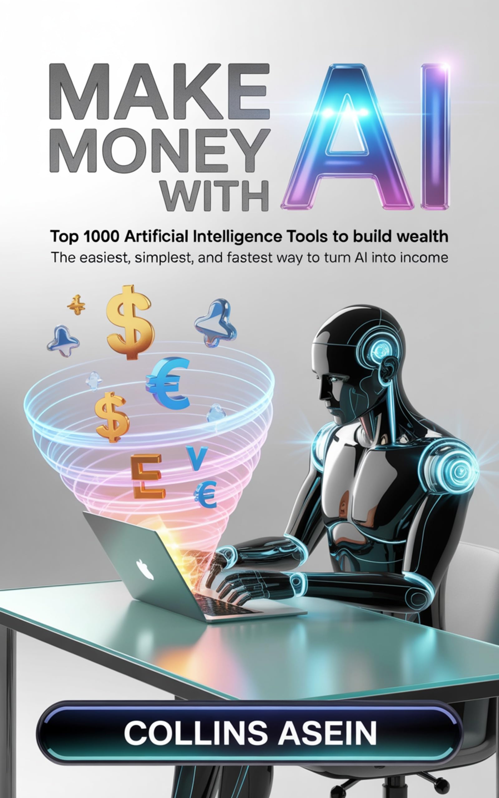 Make Money With Ai 1000 Tools by Collins Asein