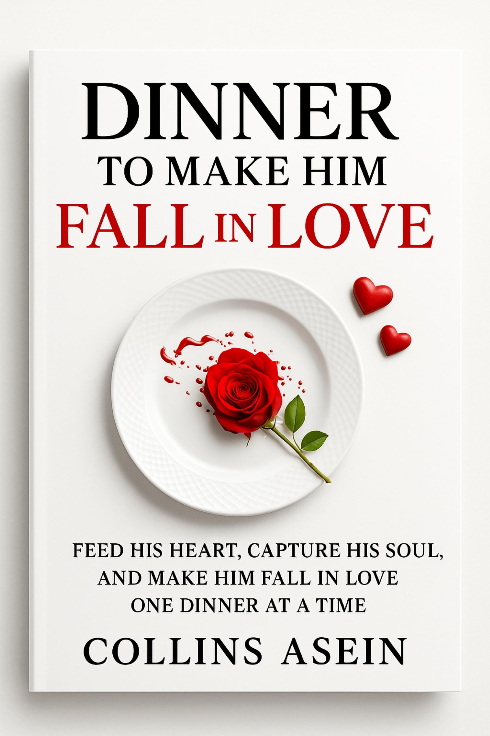 Dinner Make Him Fall In Love by Collins Asein