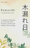 Komorebi The Light Between Leaves A Japanese Philosophy For