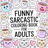 Funny Sarcastic Coloring Book For Adults Laugh Relax And Col