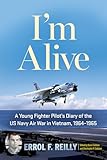 I'm Alive: A Young Fighter Pilot’s Diary of the US Navy Air War in Vietnam, 1964–1965 (Volume 25) (North Texas Military Biography and Memoir Series)