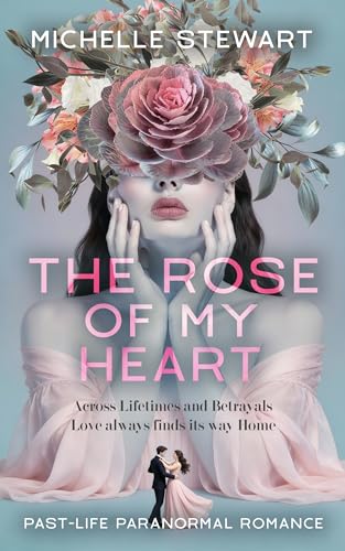 Cover of The Rose of My Heart: Past-Life Paranormal Romance