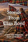 Stories From Clan Boyd 15 Tales That Shaped The Boyds And Sc