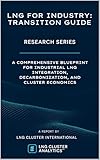 Lng For Industry Transition Guide A Comprehensive Blueprint