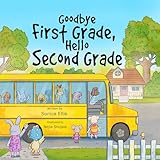 Goodbye First Grade, Hello Second Grade: A Fun and Encouraging Back-to-School Book for Kids (Milestone Moments 4)