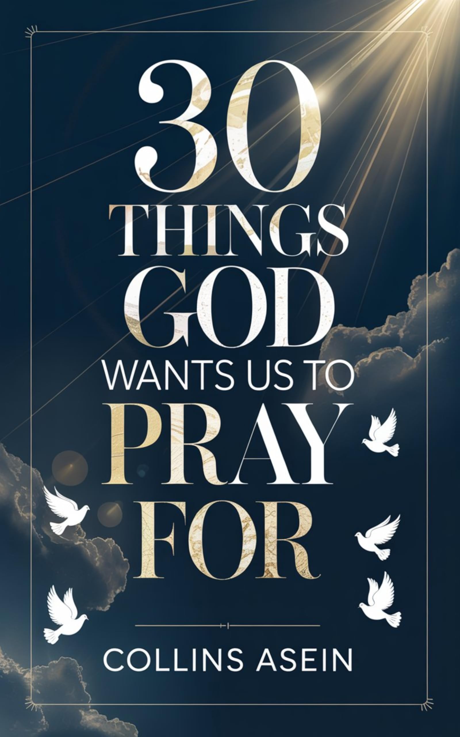 30 Things God Wants Pray For by Collins Asein