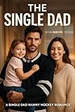 The Single Dad: A Single Dad Nanny Hockey Romance (Ice Kings Book 4)