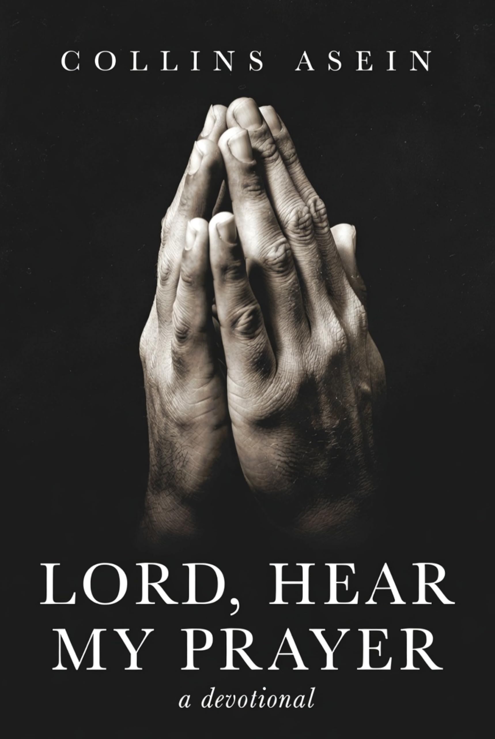 Lord Hear My Prayer by Collins Asein