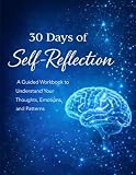 30 Days Of Self Reflection A Guided Workbook To Understand Y