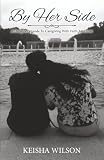 By Her Side A Daughter S Guide To Caregiving With Faith And