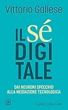 Il Sé digitale: Dai neuroni specchio alla mediazione tecnologica (Italian Edition)