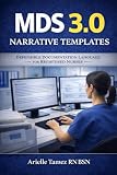 MDS 3.0 Narrative Templates for Registered Nurses: Defensible Documentation to Support Coding, Survey, and Audit Review (MDS 3.0 Series)