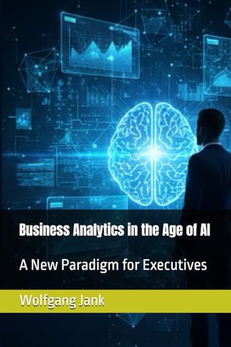 Cover of Business Analytics in the Age of AI: A New Paradigm for Executives