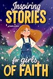 Inspiring Stories For Girls Of Faith A Christian Book For Tw