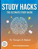 Study Hacks The Ultimate Study Guide For Teens And College S