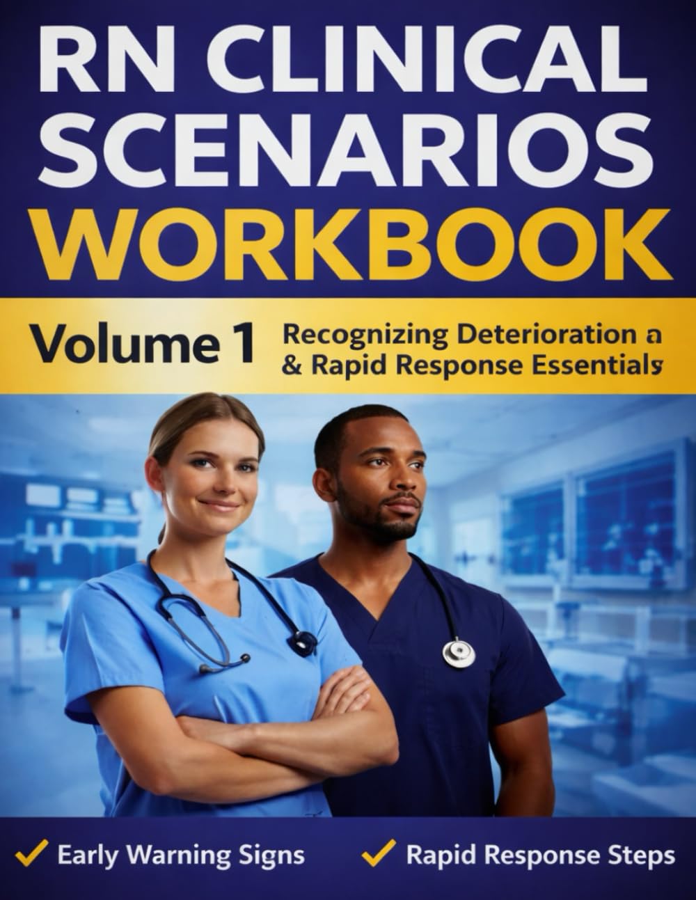 Cover of New Graduate RN Clinical Scenarios Workbook – Volume 1: Early Deterioration Recognition, Safe Escalation, and Confidence on the Med-Surg Unit