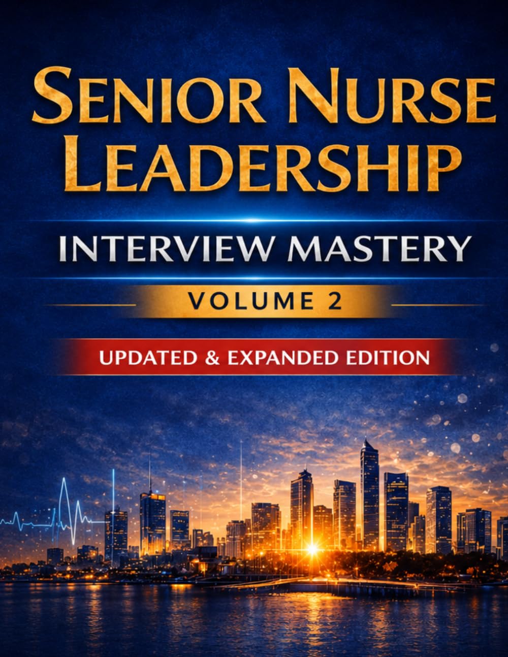 Cover of Senior Nurse Leadership Interview Mastery – Volume 2: Strategic Operations, Multi-Unit Oversight, Workforce Performance & Executive Readiness for Assistant Director-Level Roles