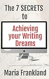 The 7 S E C R E T S To Achieving Your Writing Dreams Get Sta
