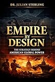 EMPIRE BY DESIGN: The Project for the New American Century and the Strategy Behind American Global Power