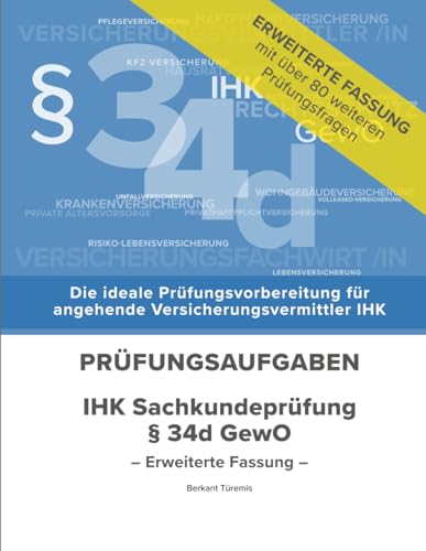 IHK Sachkunde Versicherungsvermittler(-in) § 34d GewO, Erweiterte Ausgabe: Vorbereitende Prüfungsaufgaben zur IHK Sachkundeprüfung, Erweiterte Ausgabe