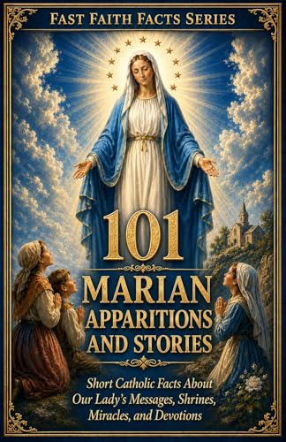 101 Marian Apparitions: Short Facts for Young Catholics