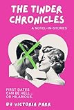 The Tinder Chronicles A Novel In Stories