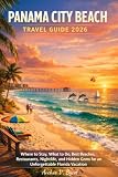 Panama City Beach Travel Guide 2026: Where to Stay, What to Do, Best Beaches, Restaurants, Nightlife, and Hidden Gems for an Unforgettable Florida Vacation