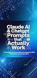 Claude AI & ChatGPT: Prompts That Actually Work: The Complete AI Prompt Handbook for Beginners, Office Professionals & Intermediate Users