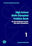 High School Math Olympiad Problem Book (Vol. 1) - My First Challenge Towards Elite Math Competitions: The Road to IMO Olympian Series (Mathematical Olympiads for Elementary, Middle and High School)